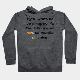 Best Quotes About Life | If you want to live a happy life, tie it to a goal, not to people or things Hoodie